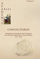 Concile d'Arles. Première assemblée des évêques de l'Église naissante d'Occident, 314-2014